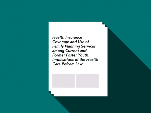 Health Insurance Coverage and Use of Family Planning Services among Current and Former Foster Youth