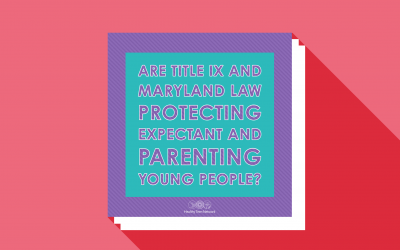 Are Title IX and Maryland Law Really Protecting Expectant and Parenting Young People?