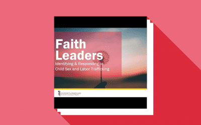 Faith Leaders: Identifying and Responding to Child Sex and Labor Trafficking