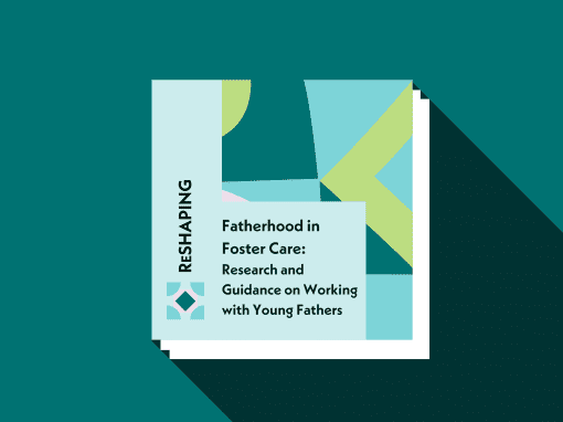 Fatherhood in Foster Care: Research and Guidance on Working with Young Fathers